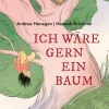 Ich wäre gern ein Baum